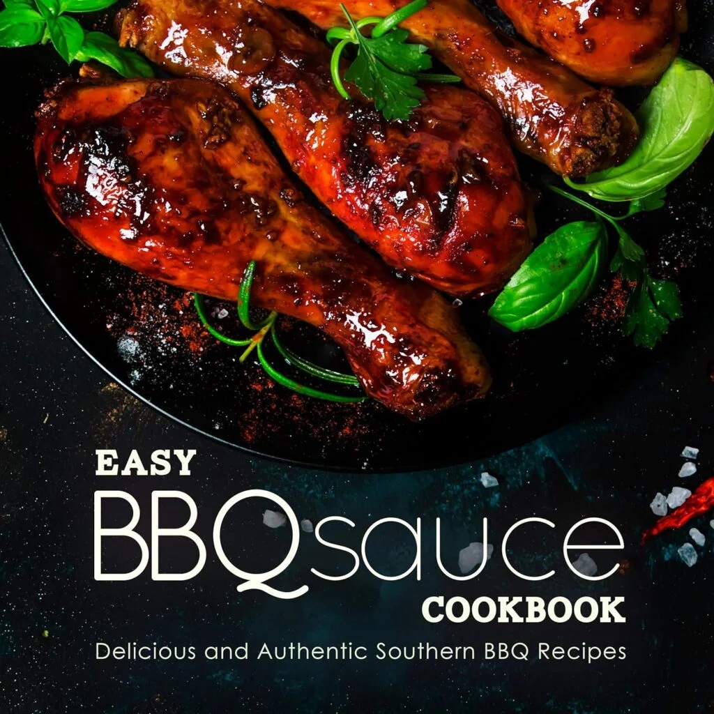 Easy BBQ Sauce Cookbook: Delicious and Authentic Southern BBQ Recipes (2nd Edition)     [Print Replica] Kindle Edition