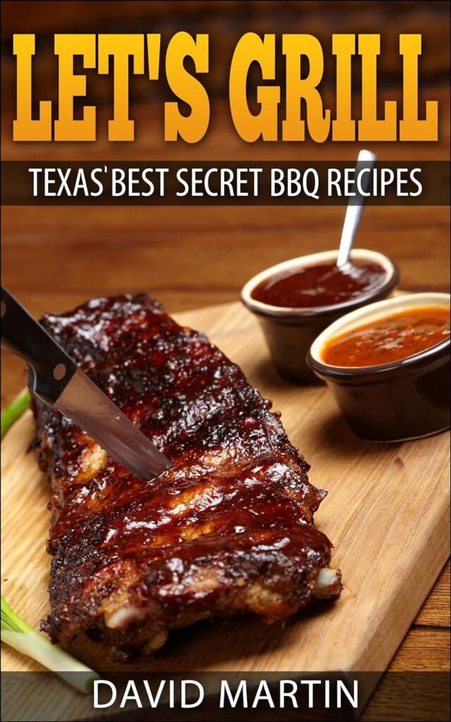 Lets Grill: Texas Best Secret BBQ Recipes     Kindle Edition