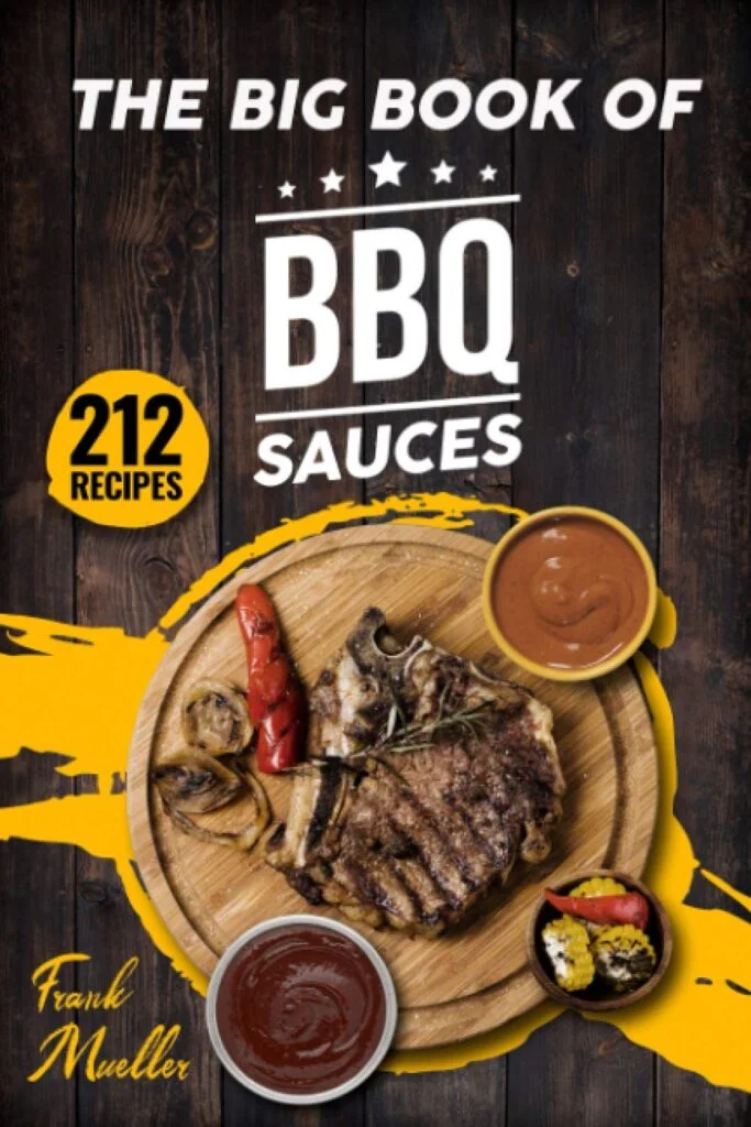 The Big Book of BBQ Sauces: 212 Barbecue Sauces Straight from the Pitmaster (Barbecue Cookbook)     Paperback – September 18, 2020