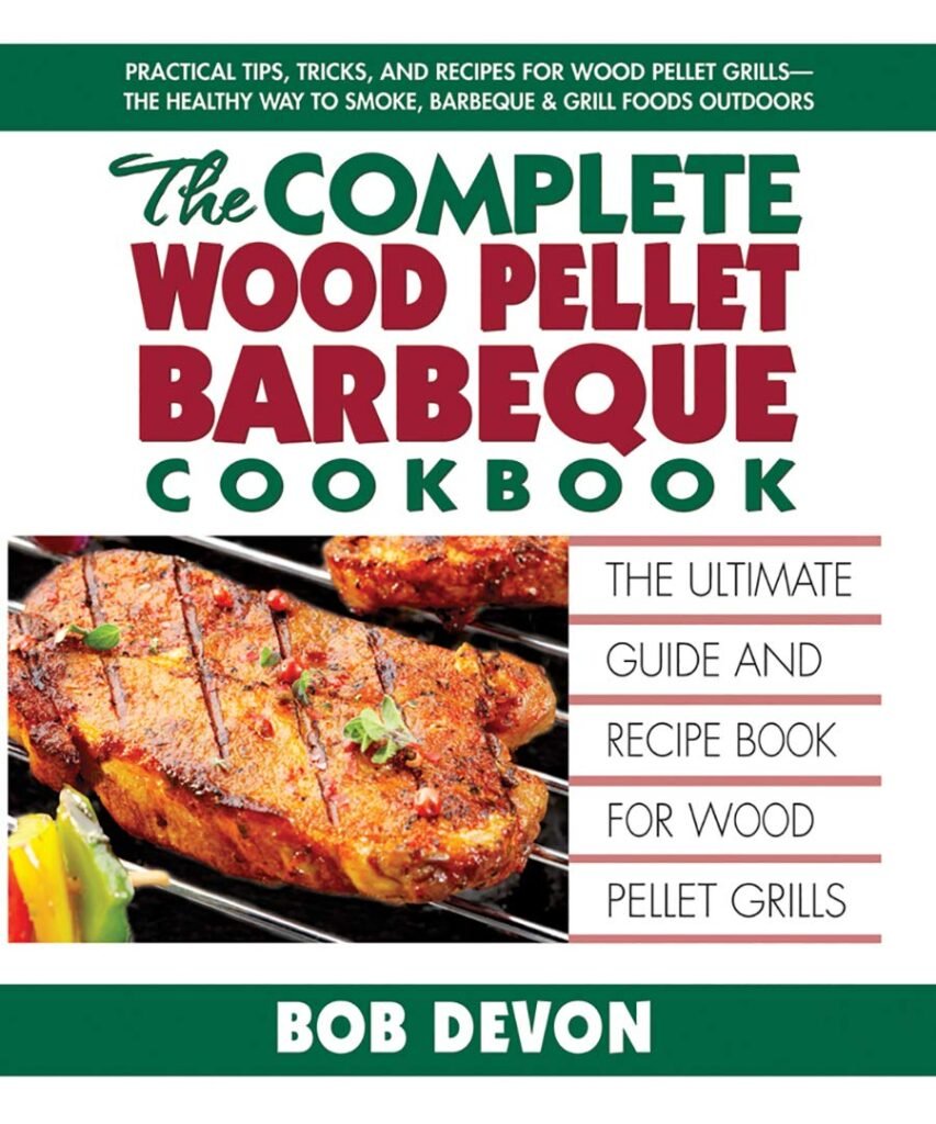 The Complete Wood Pellet Barbeque Cookbook: The Ultimate Guide and Recipe Book for Wood Pellet Grills     Paperback – March 1, 2012