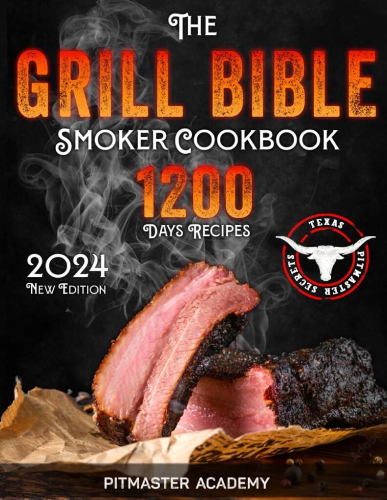 The Grill Bible • Smoker Cookbook 2024: 1200 Days of Tender  Juicy Bbq Recipes to Surprise Your Guests | Discover the Ultimate Texas Brisket Secrets and Become an Award-Winning Pitmaster     Paperback – October 28, 2022