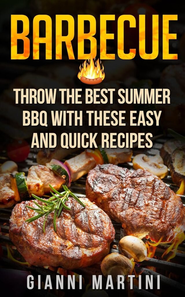 Barbecue Cookbook: throw the best summer BBQ with these easy and quick recipes Kindle Edition Barbecue Cookbook: throw the best summer BBQ with these easy and quick recipes Kindle Edition
