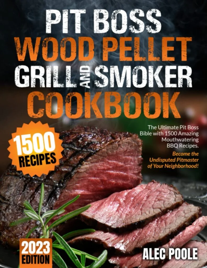 PIT BOSS Wood Pellet Grill and Smoker Cookbook: The Ultimate Pit Boss Bible with 1500 Amazing Mouthwatering BBQ Recipes - Become the Undisputed Pitmaster of Your Neighborhood     Paperback – October 27, 2022