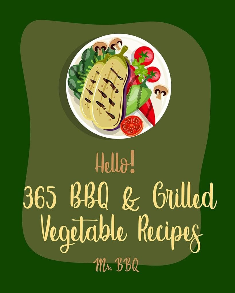 Hello! 365 BBQ  Grilled Vegetable Recipes: Best BBQ  Grilled Vegetable Cookbook Ever For Beginners [Squash Recipes, Eggplant Recipes, Grilling Pizza Cookbook, Mashed Potato Cookbook] [Book 1]      Kindle Edition